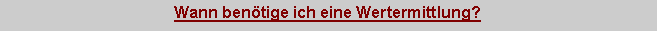 Textfeld: Wann bentige ich eine Wertermittlung?